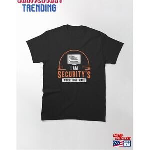 I Am Securitys Worst Nightmare A Penetration Testing Expert Classic Tshirt